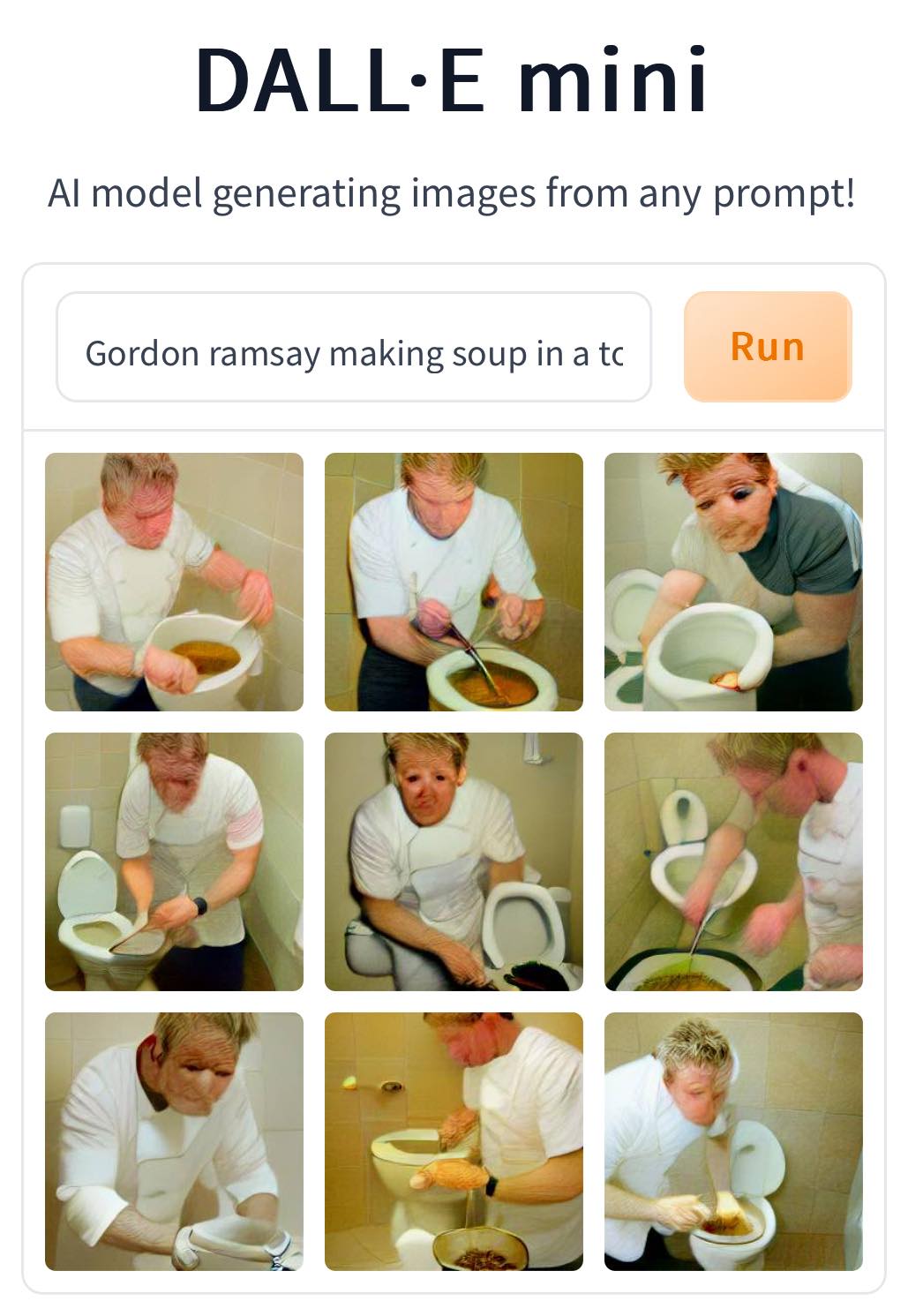 This meme is a screenshot of the AI model DALL-E Mini's attempt to generate an image of Gordon Ramsay making soup in a toilet. The text at the top of the image reads "Gordon Ramsay making soup in a toilet" and the image below shows a series of surreal and humorous images of Gordon Ramsay in a toilet, making soup in a toilet bowl, and even using a toilet as a soup pot. The images are all very strange and humorous, and the text at the top of the image is a clear indication of the absurdity of the situation.